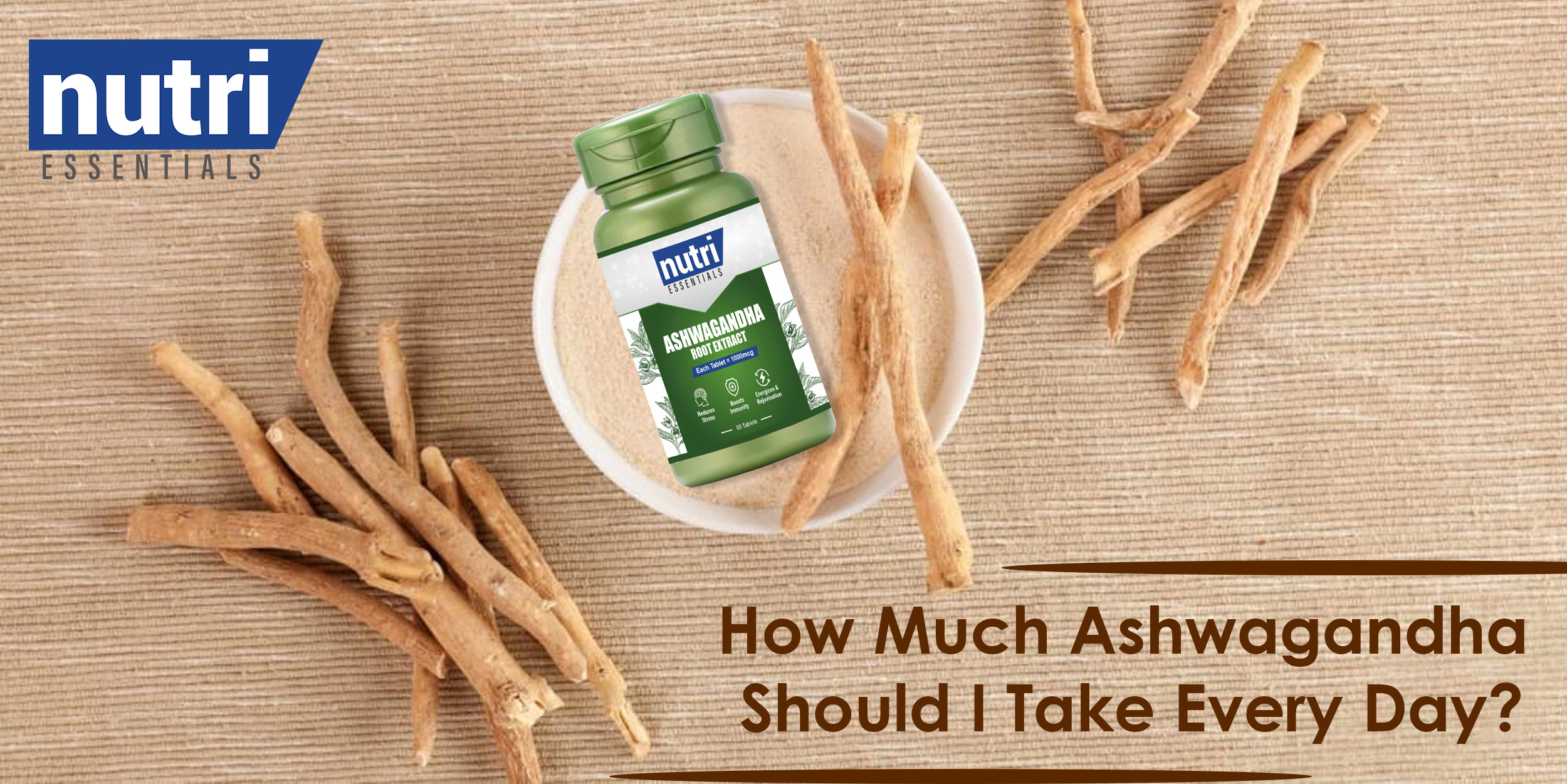 HOW MUCH ASHWAGANDHA SHOULD I TAKE EVERY DAY?
